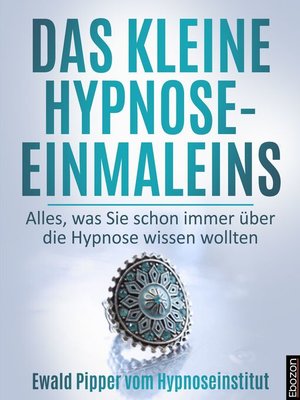 cover image of Das kleine Hypnose Einmaleins--Alles was Sie schon immer über die Hypnose wissen wollten von Ewald Pipper vom Hypnoseinstitut